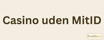 Dansk Casino Uden MitID En Guide til Online Spil uden Identifikation