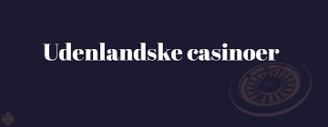 Udenlandske Casino uden Rufus Din Guide til Online Spil