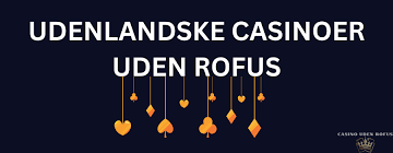Udenlandske Casino uden Rufus Din Guide til Online Spil