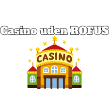 Casino uden Rofus Spil Uden Bekymringer Casino uden Rofus Spil Uden Bekymringer