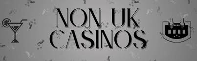 Discover the Best Non-UK Casino Sites for an Exciting Online Gambling Experience Discover the Best Non-UK Casino Sites for an Exciting Online Gambling Experience